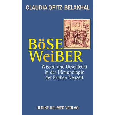 Böse Weiber, Taschenbuch von Claudia Opitz-Belakhal, Ulrike Helmer Verlag, 978-3-89741-408-2
