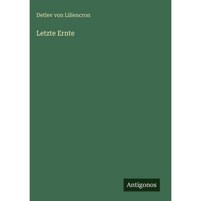 Letzte Ernte, Gebundene Ausgabe von Detlev Liliencron, Antigonos Verlag, 978-3-566-09385-3