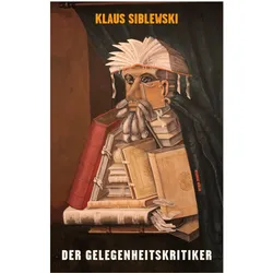 Der Gelegenheitskritiker, Belletristik von Klaus Siblewski