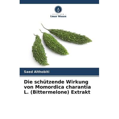 Die schützende Wirkung von Momordica charantia L. (Bittermelone) Extrakt, Taschenbuch von Saed Althobiti, Verlag Unser Wissen, 978-620-8-98795-4