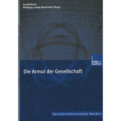 Die Armut der Gesellschaft, Taschenbuch von Eva Barlösius,Wolfgang Ludwig-Mayerhofer, VS Verlag für Sozialwissenschaften, 978-3-8100-2856-3