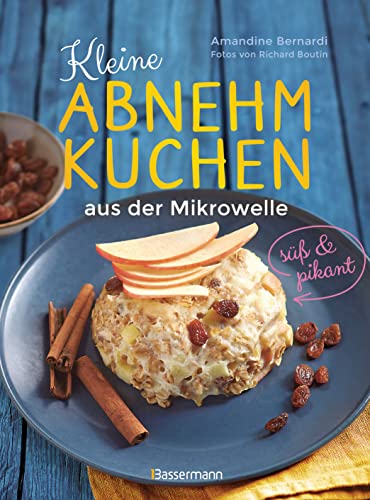 Amandine Bernadi - Kleine Abnehmkuchen - süß & pikant - die besten Rezepte für kalorienarme Schüsselkuchen aus der Mikrowelle: Stoppt Heißhunger und Frustgefühl - so fällt das Abnehmen leichter - Preis vom 12.10.2026 11:37:12 h