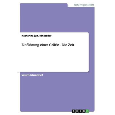 Einführung einer Größe - Die Zeit, Taschenbuch von Katharina jun. Kinateder, GRIN, 978-3-640-96568-7