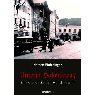 Unterm Hakenkreuz, Gebundene Ausgabe von Norbert Blaichinger, Innsalz, 978-3-903496-71-2