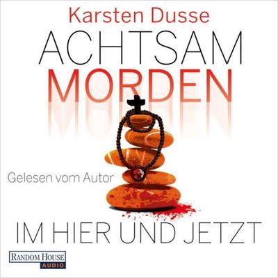Achtsam morden im Hier und Jetzt - Karsten Dusse, Audio, 9783837160734