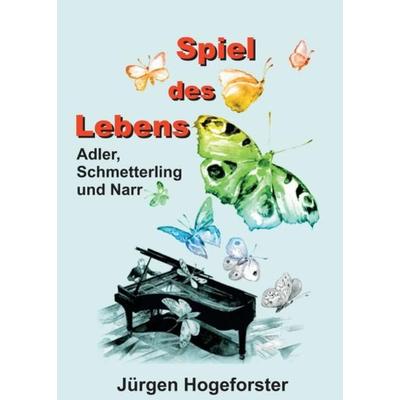 Spiel des Lebens, Taschenbuch von Jürgen Hogeforster, Tredition, 978-3-7345-7926-4