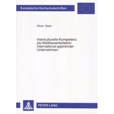Interkulturelle Kompetenz als Wettbewerbsfaktor international agierender Unternehmen, Taschenbuch von Oliver Stark, Peter Lang GmbH, Internationaler