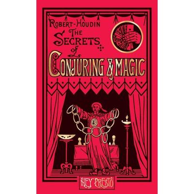 The Secrets of Conjuring and Magic, Taschenbuch von Jean Eugène Robert-Houdin, Hey Presto Publishing, 978-1-909678-30-9