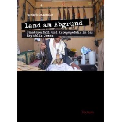 Land am Abgrund - Staatszerfall und Kriegsgefahr in der Republik Jemen, Taschenbuch von Frederik Obermaier, Tectum Wissenschaftsverlag,