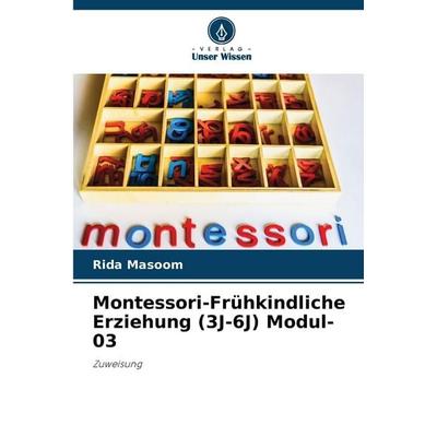 Montessori-Frühkindliche Erziehung (3J-6J) Modul-03, Taschenbuch von Rida Masoom, Verlag Unser Wissen