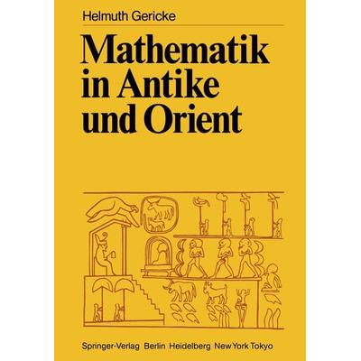 Mathematik in Antike und Orient, Taschenbuch von Helmuth Gericke, Springer Berlin, 978-3-642-68631-3