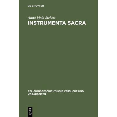 Instrumenta Sacra, Gebundene Ausgabe von Anna Viola Siebert, De Gruyter, 978-3-11-016126-7