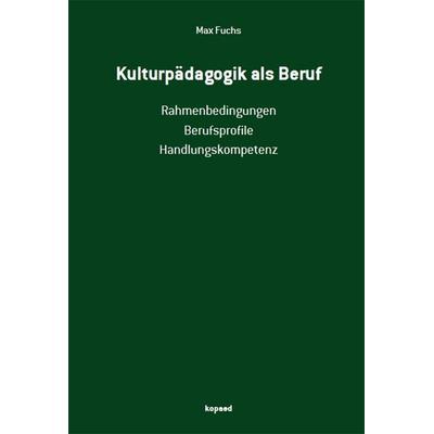 Kulturpädagogik als Beruf, Taschenbuch von Max Fuchs, Kopaed, 978-3-96848-211-8