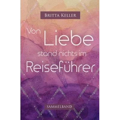 Von Liebe stand nichts im Reiseführer, Taschenbuch von Britta Keller, Epubli, 978-3-7531-2304-2