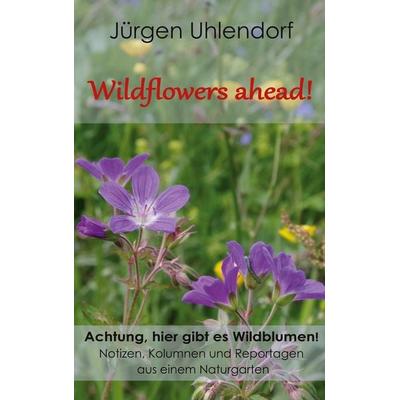 Wildflowers ahead!, Taschenbuch von Jürgen Uhlendorf, BoD – Books on Demand, 978-3-696-37822-6