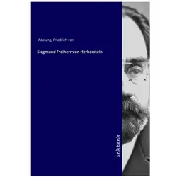 Siegmund Freiherr von Herberstein, Biografien von Friedrich von Adelung