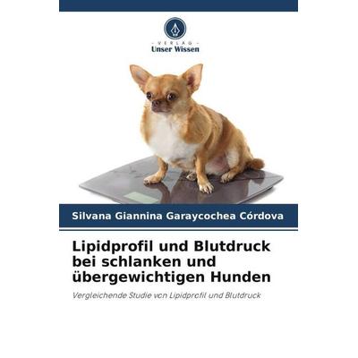 Lipidprofil und Blutdruck bei schlanken und übergewichtigen Hunden, Taschenbuch von Silvana Giannina Garaycochea Córdova, Verlag Unser Wissen,