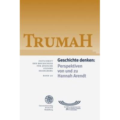 Trumah / Geschichte denken: Perspektiven von und zu Hannah Arendt, Taschenbuch von , Universitätsverlag Winter GmbH Heidelberg, 978-3-8253-5889-1