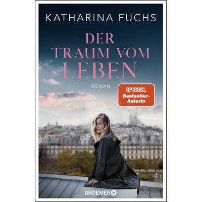 Der Traum vom Leben, Gebundene Ausgabe von Katharina Fuchs, Droemer Knaur