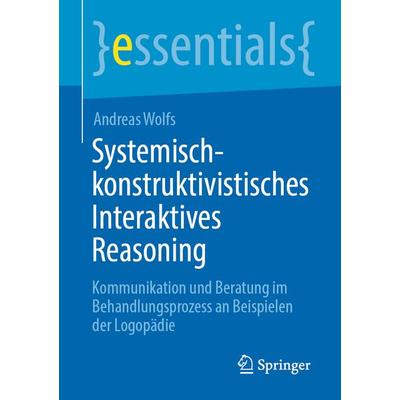 Systemisch-konstruktivistisches Interaktives Reasoning, Taschenbuch von Andreas Wolfs, Springer Berlin, 978-3-662-68281-4