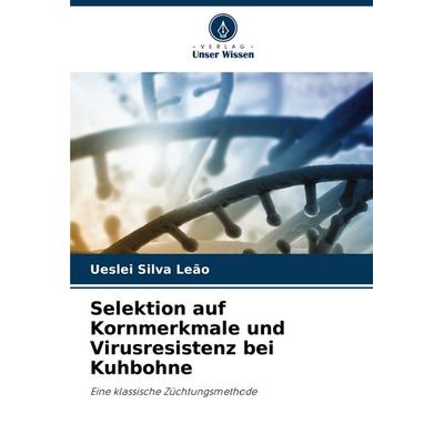 Selektion auf Kornmerkmale und Virusresistenz bei Kuhbohne, Taschenbuch von Ueslei Silva Leão, Verlag Unser Wissen, 978-620-6-82812-9