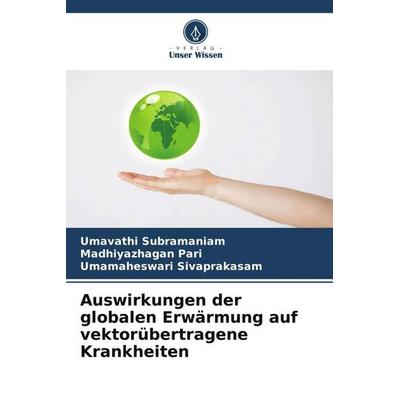 Auswirkungen der globalen Erwärmung auf vektorübertragene Krankheiten, Taschenbuch von Umavathi Subramaniam,Madhiyazhagan Pari,Umamaheswari