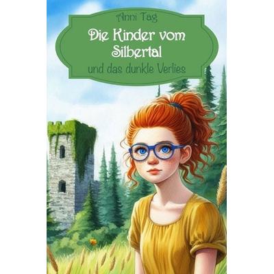 Die Kinder vom Silbertal / Die Kinder vom Silbertal und das dunkle Verlies, Taschenbuch von Anni Tag, Epubli, 978-3-565-05749-8