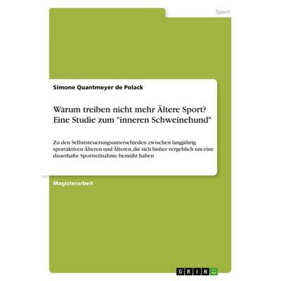 Warum treiben nicht mehr Ältere Sport? Eine Studie zum 'inneren Schweinehund'; Taschenbuch von Simone Quantmeyer de Polack, GRIN, 978-3-640-55155-2
