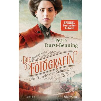 Die Fotografin - Die Stunde der Sehnsucht, Gebundene Ausgabe von Petra Durst Benning, Blanvalet