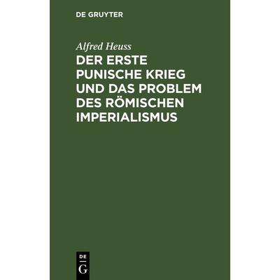 Der erste Punische Krieg und das Problem des römischen Imperialismus, Gebundene Ausgabe von Alfred Heuss, De Gruyter, 978-3-11-261711-3