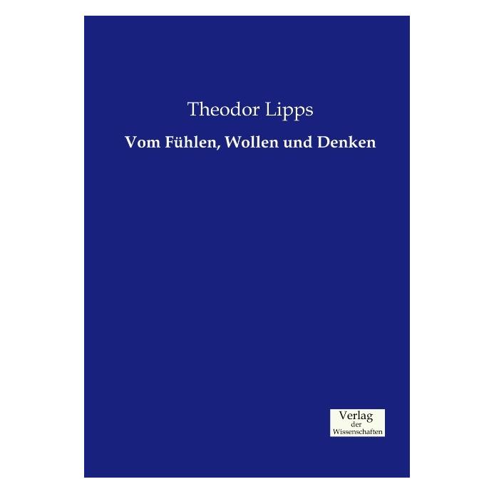 Verlag der Wissenschaften Vom Fühlen, Wollen und Denken (Deutsch, Softcover, Theodor Lipps) (55604826)