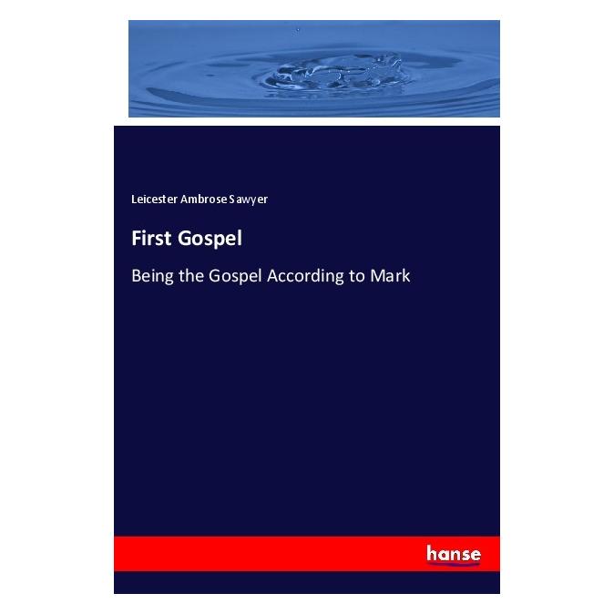 Hansebooks First Gospel (Englisch, Softcover, Leicester Ambrose Sawyer) (56037999)