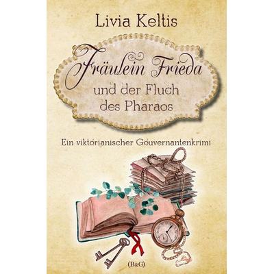 Fräulein Frieda und der Fluch des Pharaos. Ein viktorianischer Gouvernantenkrimi, Taschenbuch von Livia Keltis, Tolino media, 978-3-7546-9800-6