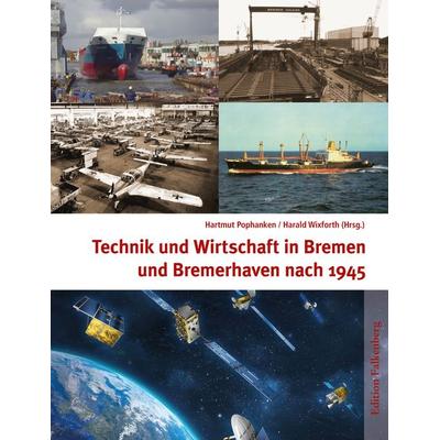 Technik und Wirtschaft in Bremen und Bremerhaven nach 1945, Taschenbuch von , Edition Falkenberg, 978-3-95494-236-7