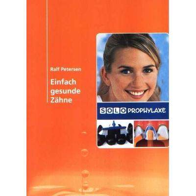 Einfach gesunde Zähne, Taschenbuch von Ralf Petersen, Solo-Med, 978-3-00-024138-3