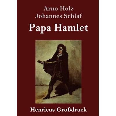 Papa Hamlet (Großdruck), Gebundene Ausgabe von Arno Holz,Johannes Schlaf, BoD - Books on Demand, 978-3-8478-4053-4