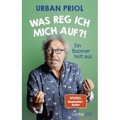 Was reg ich mich auf?!, Gebundene Ausgabe von Urban Priol, Lübbe Life