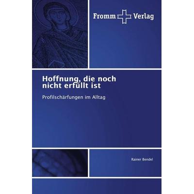Hoffnung, die noch nicht erfüllt ist, Taschenbuch von Rainer Bendel, Fromm Verlag, 978-620-2-44156-8