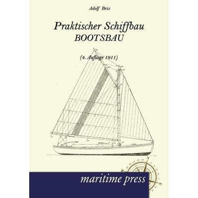 Praktischer Schiffbau, Taschenbuch von Adolf Brix, Maritimepress, 978-3-95427-020-0