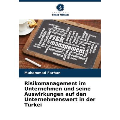 Risikomanagement im Unternehmen und seine Auswirkungen auf den Unternehmenswert in der Türkei, Taschenbuch von Muhammad Farhan, Verlag Unser Wissen,