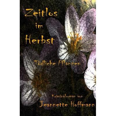 Zeitlos im Herbst, Taschenbuch von Jeannette Hoffmann, Epubli, 978-3-7375-4368-2