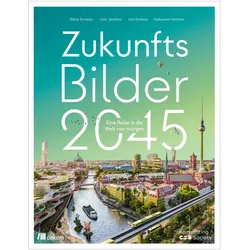Zukunftsbilder 2045, Sachbücher von Ute Scheub, Lino Zeddies, Stella Schaller, Sebastian Vollmar