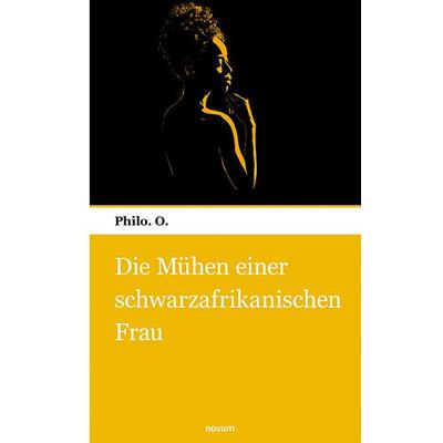 Die Mühen einer schwarzafrikanischen Frau, Taschenbuch von Philo. O., Novum Verlag, 978-3-903468-70-2