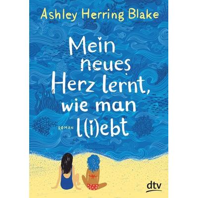Mein neues Herz lernt, wie man l(i)ebt, Gebundene Ausgabe von Ashley Herring Blake, dtv
