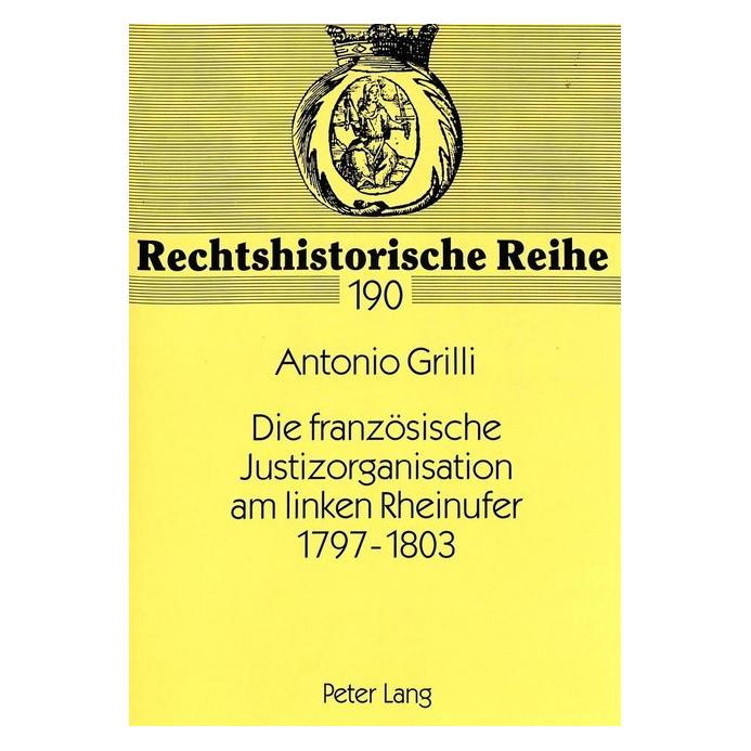 Peter Lang Die französische Justizorganisation am linken Rheinufer 1797-1803 (Deutsch, Softcover, Antonio Grilli) (56033241)