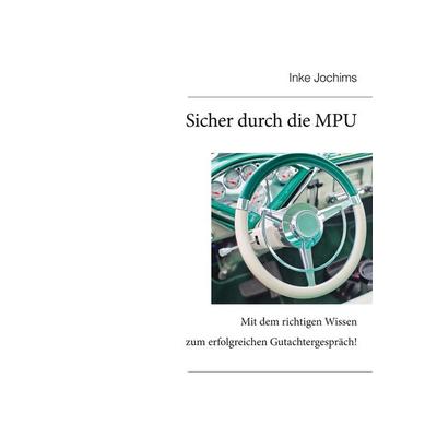 Sicher durch die MPU, Taschenbuch von Inke Jochims, BoD – Books on Demand, 978-3-7494-2826-7