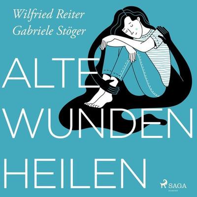 Alte Wunden heilen - Wilfried Reiter,Gabriele Stöger, Audio, 9788728195444