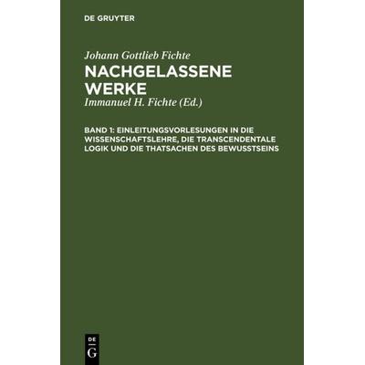 Einleitungsvorlesungen in die Wissenschaftslehre, die transcendentale Logik und die Thatsachen des Bewusstseins, Gebundene Ausgabe von Immanuel