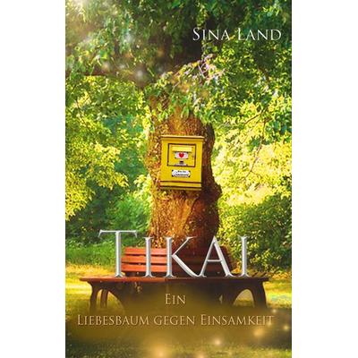 Tikai, Taschenbuch von Sina Land, BoD – Books on Demand, 978-3-7494-5003-9
