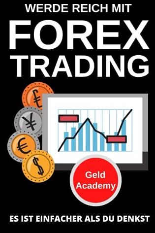 Geld Academy - Werde Reich mit Forex Trading: Es ist einfacher als du denkst. Schritt für Schritt und einfach mit Währungen - Devisen Vermögen aufbauen und finanziell Unabhängig werden. Passives Einkommen aufbauen. - Preis vom 09.10.2026 07:28:09 h
